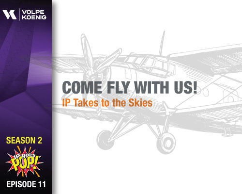 Season 2 Ep #11: Come Fly With Us! IP Takes to the Sky