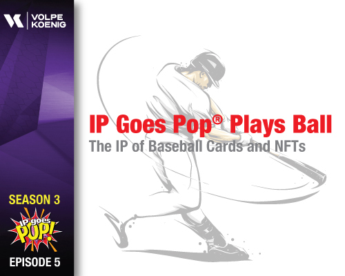 Season 3 Ep #5: IP Goes Pop Plays Ball- The IP of Baseball Cards and NFTs