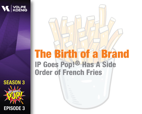 Season 3 Ep #3: The Birth of a Brand: IP Goes Pop Has a Side Order of French Fries