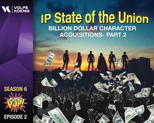 Season 6 Ep #2 IP State of the Union- Billion Dollar Character Acquisitions- Part 2